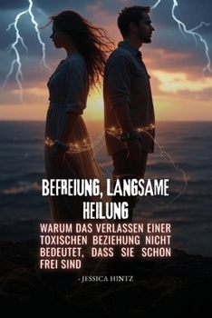Paperback Befreiung, langsame Heilung: Warum das Verlassen einer toxischen Beziehung nicht bedeutet, dass Sie schon frei sind (German Edition) [German] Book