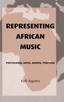 Hardcover Representing African Music: Postcolonial Notes, Queries, Positions Book