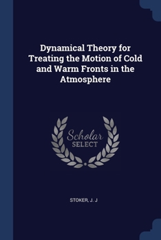 Paperback Dynamical Theory for Treating the Motion of Cold and Warm Fronts in the Atmosphere Book