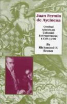 Hardcover Juan Fermin de Aycinena: Central American Colonial Entrepreneur, 1729-1796 Book