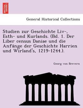 Paperback Studien Zur Geschichte LIV-, Esth- Und Kurlands. (Bd. 1. Der Liber Census Daniae Und Die Anfa Nge Der Geschichte Harrien Und Wirland's, 1219-1244.). [German] Book