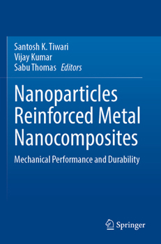 Paperback Nanoparticles Reinforced Metal Nanocomposites: Mechanical Performance and Durability Book