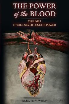 The Power of the Blood: It Will Never Lose Its Power (The Blood of Jesus)
