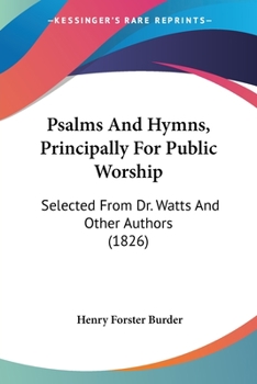 Paperback Psalms And Hymns, Principally For Public Worship: Selected From Dr. Watts And Other Authors (1826) Book