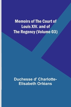 Paperback Memoirs of the Court of Louis XIV. and of the Regency (Volume 03) Book