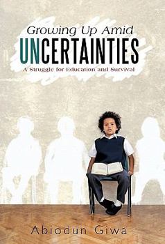 Paperback Growing Up Amid Uncertainties: A Struggle for Education and Survival Book