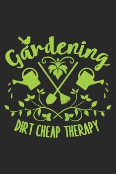 Paperback Gardening Dirt Cheap Therapy: Gardener Notebook Blank Line Gardening Journal Lined with Lines 6x9 120 Pages Checklist Record Book Garden Work Take N Book