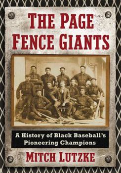 The Page Fence Giants: A History of Black Baseball's Pioneering Champions