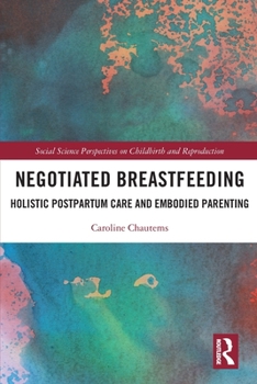 Paperback Negotiated Breastfeeding: Holistic Postpartum Care and Embodied Parenting Book