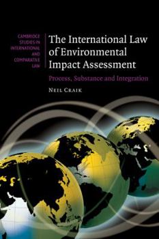 The International Law of Environmental Impact Assessment: Process, Substance and Integration - Book  of the Cambridge Studies in International and Comparative Law