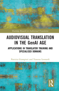 Audiovisual Translation in the GenAI Age: Applications in Translator Training and Specialised Domains (Routledge Research in Audiovisual Translation)