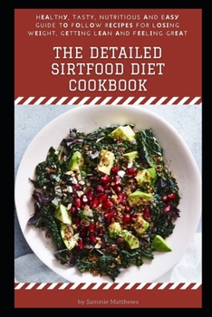 The detailed sirtfood diet cookbook: Hеаlthу, Tasty, Nutritious аnd Eаѕу Guide tо Fоllоw R