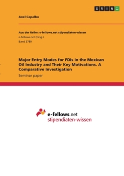 Paperback Major Entry Modes for FDIs in the Mexican Oil Industry and Their Key Motivations. A Comparative Investigation Book