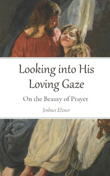 Paperback Looking into His Loving Gaze: On the Beauty of Prayer Book
