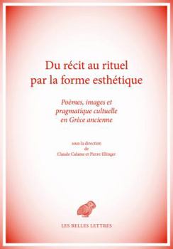 Paperback Du Recit Au Rituel Par La Forme Esthetique: Poemes, Images Et Pragmatique Cultuelle En Grece Ancienne [French] Book