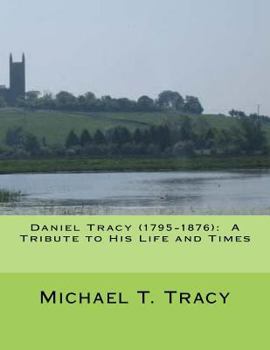 Paperback Daniel Tracy (1795-1876): A Tribute to His Life and Times Book