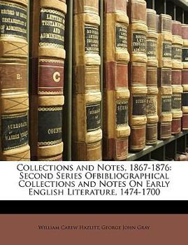 Paperback Collections and Notes, 1867-1876: Second Series Ofbibliographical Collections and Notes On Early English Literature, 1474-1700 Book