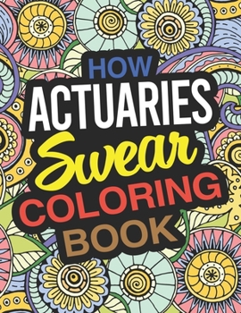 Paperback How Actuaries Swear Coloring Book: An Actuary And Risk Management Coloring Book