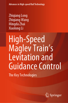 Hardcover High-Speed Maglev Train's Levitation and Guidance Control: The Key Technologies Book