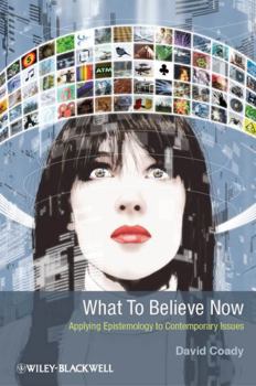 Paperback What to Believe Now: Applying Epistemology to Contemporary Issues Book