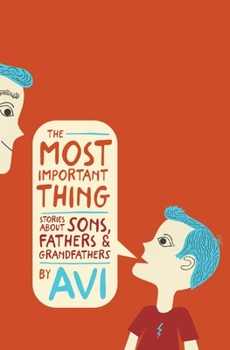 Hardcover The Most Important Thing: Stories about Sons, Fathers, and Grandfathers Book