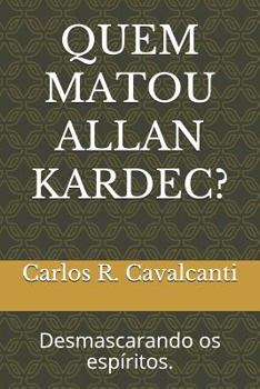 Paperback Quem Matou Allan Kardec?: Desmascarando OS Espíritos. [Portuguese] Book