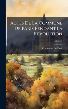 Hardcover Actes De La Commune De Paris Pendant La RÃ(c)volution [French] Book