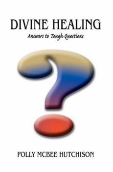 Paperback Divine Healing: Answers to Tough Questions Book