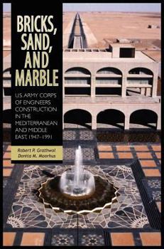 Bricks, Sand, and Marble: U.S. Army Corps of Engineers Construction in the Mediterranean and Middle East, 1947-1991 - Book  of the U.S. Army in the Cold War