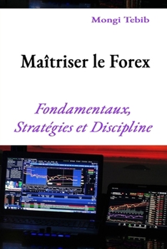 Paperback Maîtriser le Forex: Fondamentaux, Stratégies et Discipline [French] Book