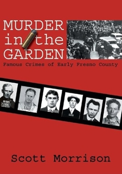 Paperback Murder in the Garden: Famous Crimes of Early Fresno County Book
