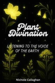 Plant Divination: Listening to the Voice of the Earth