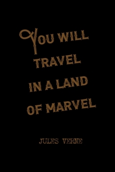 You Will Travel In A Land Of Marvel: All Purpose 6x9 Blank Lined Notebook Journal Way Better Than A Card Trendy Unique Gift Solid Black Jules Verne