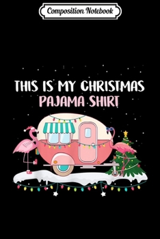 Paperback Composition Notebook: This Is My Christmas Pajama Flamingo Camping RV Journal/Notebook Blank Lined Ruled 6x9 100 Pages Book