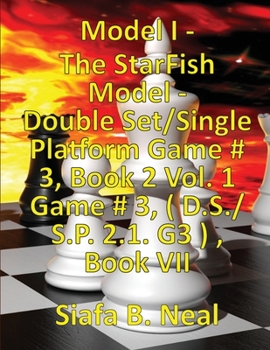 Paperback (Book 7) Model I - The StarFish Model - Double Set/Single Platform Game # 3, Book 2 Vol. 1 Game # 3, ( D.S./S.P. 2.1. G3 ), Book VII. Book