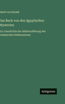 Das Buch von den ägyptischen Mysterien: Zur Geschichte der Selbstauflösung des heidnischen Hellenentums (German Edition)