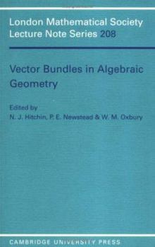 Vector Bundles in Algebraic Geometry (London Mathematical Society Lecture Note Series) - Book #208 of the London Mathematical Society Lecture Note