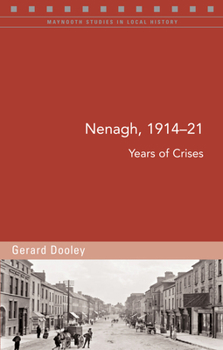 Nenagh, 1914-21: Years of crises - Book #117 of the Maynooth Studies in Local History