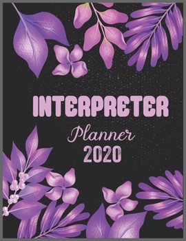 Paperback INTERPRETER Planner 2020: Daily Weekly Planner with Monthly quick-view/over view with 2020 calendar Book