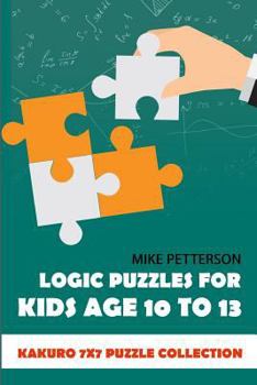 Paperback Logic Puzzles For Kids Age 10 To 13: Kakuro 7x7 Puzzle Collection Book