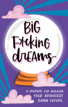 Hardcover Big F*cking Dreams: A Journal for Building Your Brightest Damn Future Book