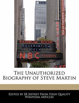 The Unauthorized Biography of Steve Martin