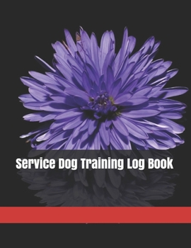 Service Dog Training Log Book: Dog Training Notebook | Tracking Handbook To Help Train Your Pet | A Journal Logbook Sheets Template Note Pages | Pet ... Template Note Logbook Sheet Notebook.