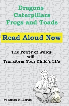 Dragons, Caterpillars, Frogs and Toads: Read Aloud Now The Power of Words will Transform Your Child's Life