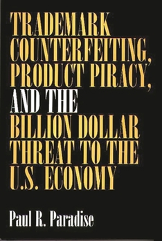 Hardcover Trademark Counterfeiting, Product Piracy, and the Billion Dollar Threat to the U.S. Economy Book