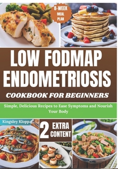 Paperback Low Fodmap Endometriosis Cookbook for Beginners: Simple, Delicious Recipes to Ease Symptoms and Nourish Your Body Book