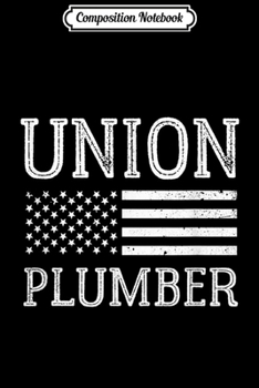 Composition Notebook: Union Plumber - Union Strong Journal/Notebook Blank Lined Ruled 6x9 100 Pages