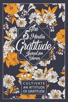 Paperback The 5 Minutes Gratitude Journal for Women / Cultivate An Attitude Of Gratitude: Gratitude Journal, A 52 Week Guide To Cultivate An Attitude Of Gratitu Book