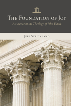 Paperback The Foundation of Joy: Assurance in the Theology of John Flavel Book
