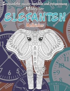 Malb?cher - Erstaunliche Muster Mandala und Entspannung - Wildes Tier - Elefanten